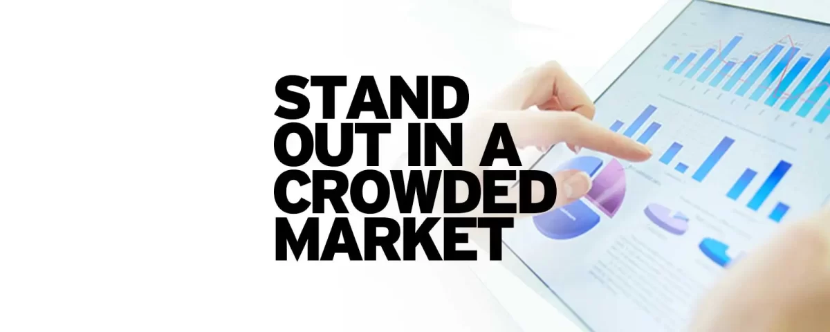 Stand out in a crowded market